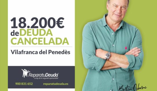 Repara tu Deuda cancela 18.200€ en Vilafranca del Penedès (Barcelona) con la Ley de Segunda Oportunidad