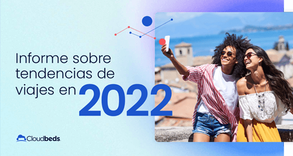 El informe de tendencias en los viajes en 2022 creado por Cloudbeds revela 3 nuevas tendencias de reserva