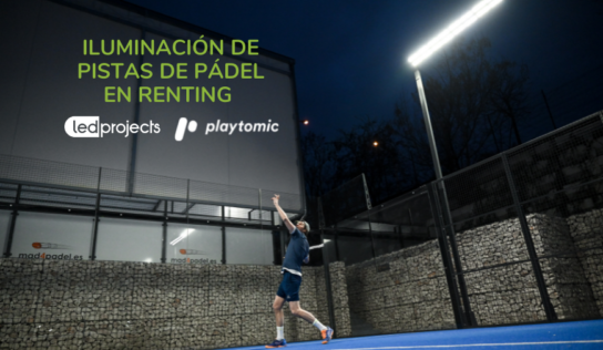 Led Projects y Playtomic ofrecen en renting la iluminación de pistas de pádel en España