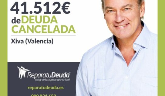 Repara tu Deuda Abogados cancela 41.512€ en Xiva (Valencia) con la Ley de Segunda Oportunidad