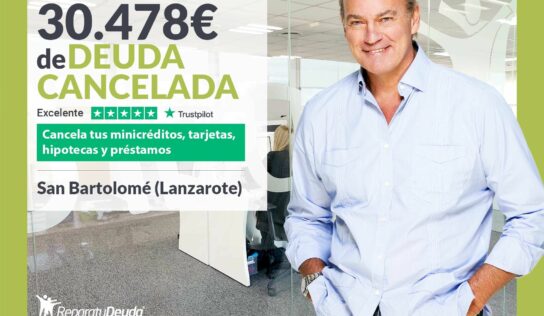 Repara tu Deuda Abogados cancela 30.478 € en San Bartolomé (Lanzarote) con la Ley de Segunda Oportunidad
