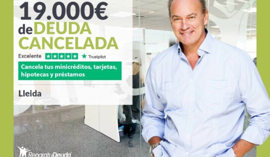 Repara tu Deuda Abogados cancela 19.000 € en Lleida (Catalunya) con la Ley de Segunda Oportunidad