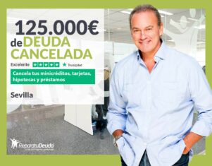 Repara tu Deuda Abogados cancela 125.000 € en Sevilla (Andalucía) con la Ley de Segunda Oportunidad