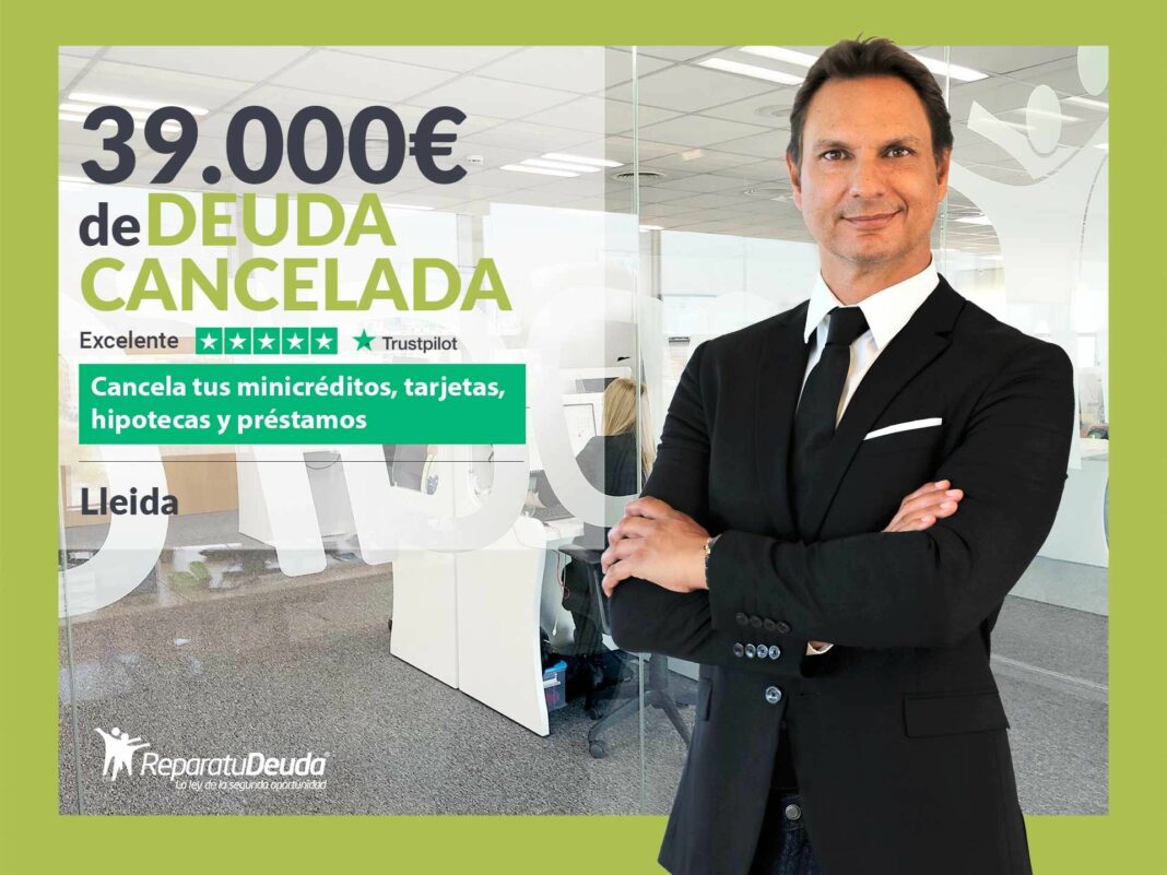 Repara tu Deuda Abogados cancela 39.000€ en Lleida (Catalunya) con la Ley de la Segunda Oportunidad