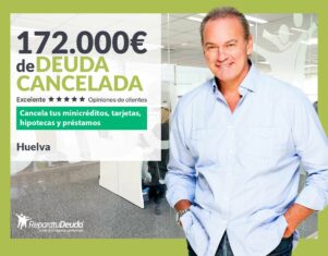 Repara tu Deuda Abogados cancela 172.000€ en Huelva (Andalucía) con la Ley de Segunda Oportunidad