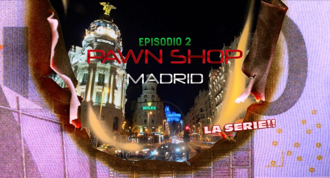 ‘PAWN SHOP MADRID’ el docu-reality sobre el mundo de los empeños de lujo presenta su segundo episodio