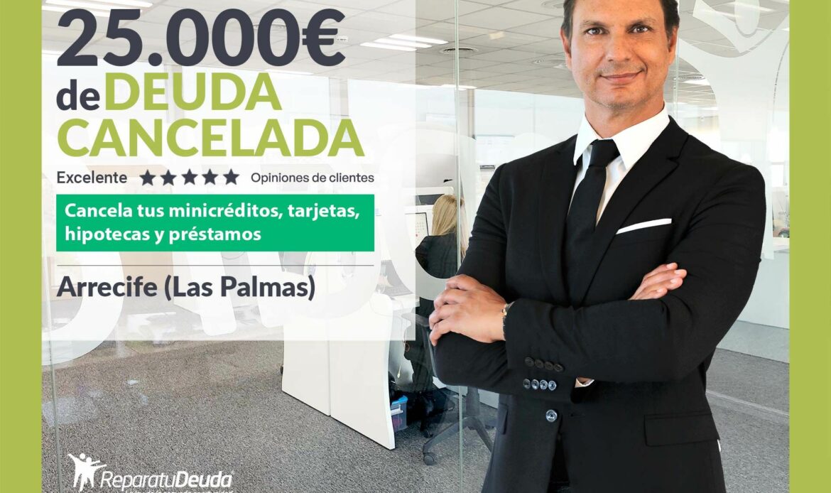Repara tu Deuda cancela 25.000€ en Arrecife (Las Palmas) con la Ley de Segunda Oportunidad